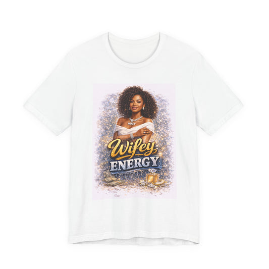 Wifey Energy T-Shirt – Confident Bride/Wife Graphic Tee